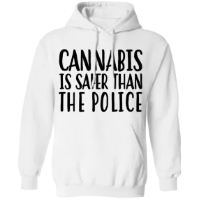 Cannabis Is Safer Than Police Pullover Hoodie