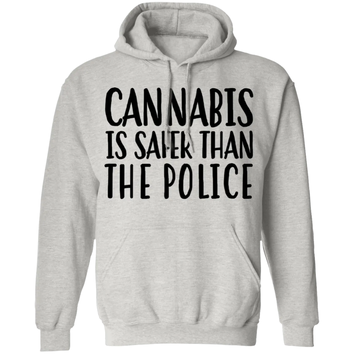 Cannabis Is Safer Than Police Pullover Hoodie